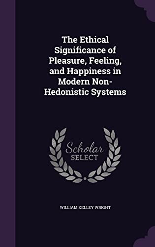 9781356818518: The Ethical Significance of Pleasure, Feeling, and Happiness in Modern Non-Hedonistic Systems