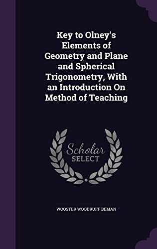 9781356820863: Key to Olney's Elements of Geometry and Plane and Spherical Trigonometry, With an Introduction On Method of Teaching