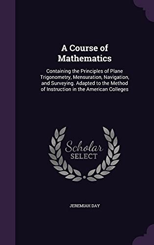 9781356822195: A Course of Mathematics: Containing the Principles of Plane Trigonometry, Mensuration, Navigation, and Surveying. Adapted to the Method of Instruction in the American Colleges