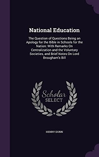 9781356826339: National Education: The Question of Questions Being an Apology for the Bible in Schools for the Nation: With Remarks On Centralization and the ... and Brief Notes On Lord Brougham's Bill