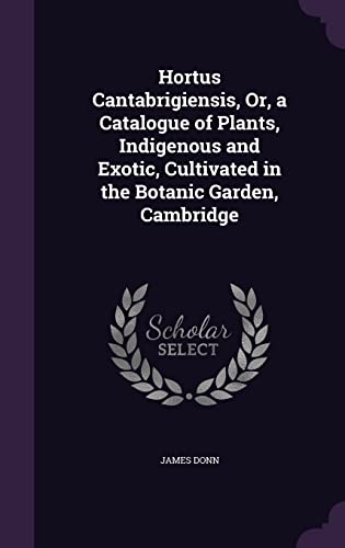 9781356827343: Hortus Cantabrigiensis, Or, a Catalogue of Plants, Indigenous and Exotic, Cultivated in the Botanic Garden, Cambridge