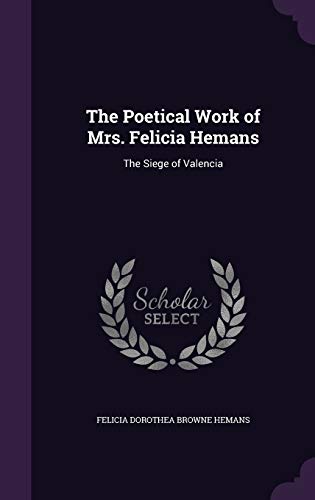 Beispielbild fr The Poetical Work of Mrs. Felicia Hemans: The Siege of Valencia zum Verkauf von Buchpark