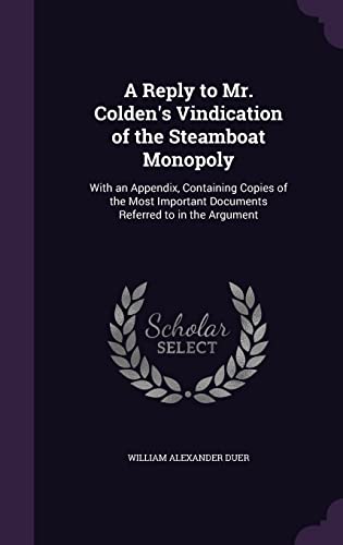 9781356839070: A Reply to Mr. Colden's Vindication of the Steamboat Monopoly: With an Appendix, Containing Copies of the Most Important Documents Referred to in the Argument