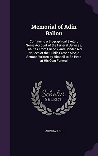 9781356839278: Memorial of Adin Ballou: Containing a Biographical Sketch, Some Account of the Funeral Services, Tributes From Friends, and Condensed Notices of the ... by Himself to Be Read at His Own Funeral