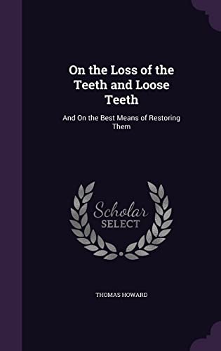 9781356845651: On the Loss of the Teeth and Loose Teeth: And On the Best Means of Restoring Them