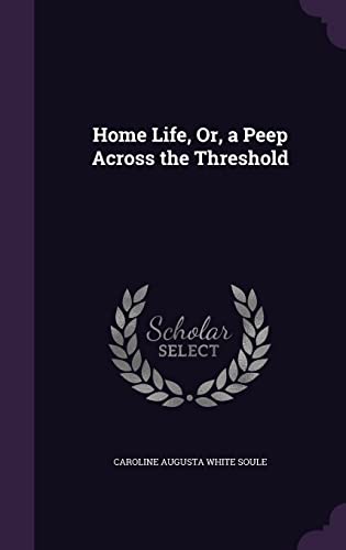 Stock image for Home Life, Or, a Peep Across the Threshold for sale by California Books