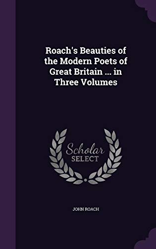 9781356870554: Roach's Beauties of the Modern Poets of Great Britain ... in Three Volumes
