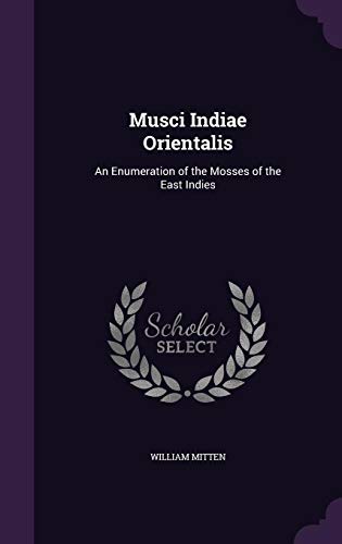 Stock image for Musci Indiae Orientalis: An Enumeration of the Mosses of the East Indies for sale by ALLBOOKS1