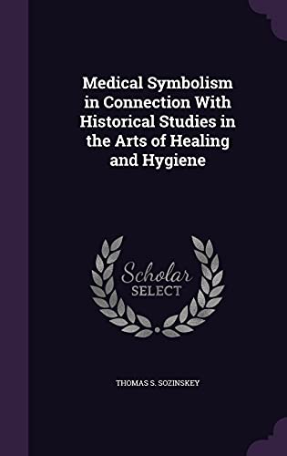 Stock image for Medical Symbolism in Connection With Historical Studies in the Arts of Healing and Hygiene for sale by Majestic Books