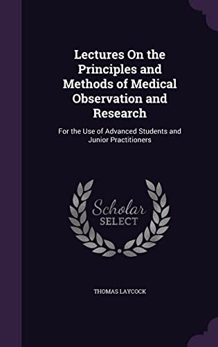 9781356883653: Lectures On the Principles and Methods of Medical Observation and Research: For the Use of Advanced Students and Junior Practitioners