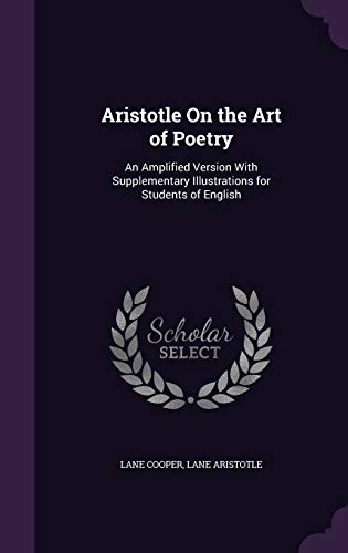 Beispielbild fr Aristotle On the Art of Poetry: An Amplified Version With Supplementary Illustrations for Students of English zum Verkauf von Buchpark
