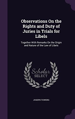 9781356902538: Observations On the Rights and Duty of Juries in Trials for Libels: Together With Remarks On the Origin and Nature of the Law of Libels