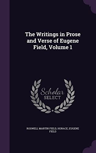 9781356925018: The Writings in Prose and Verse of Eugene Field, Volume 1