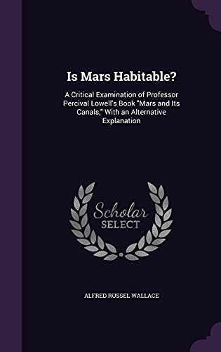 9781356940318: Is Mars Habitable?: A Critical Examination of Professor Percival Lowell's Book "Mars and Its Canals," With an Alternative Explanation