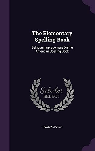 9781356944279: The Elementary Spelling Book: Being an Improvement On the American Spelling Book