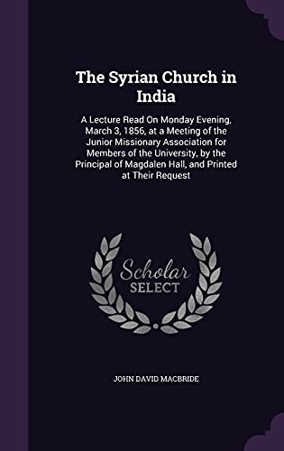 9781356946235: The Syrian Church in India: A Lecture Read On Monday Evening, March 3, 1856, at a Meeting of the Junior Missionary Association for Members of the ... Magdalen Hall, and Printed at Their Request