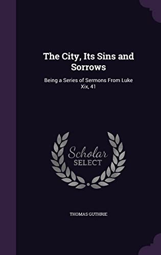 9781356957293: The City, Its Sins and Sorrows: Being a Series of Sermons From Luke Xix, 41