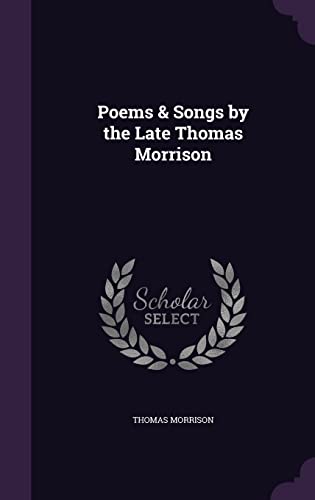 9781356962976: Poems & Songs by the Late Thomas Morrison