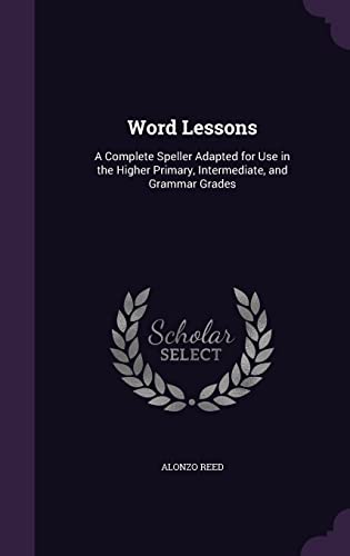 9781356973385: Word Lessons: A Complete Speller Adapted for Use in the Higher Primary, Intermediate, and Grammar Grades