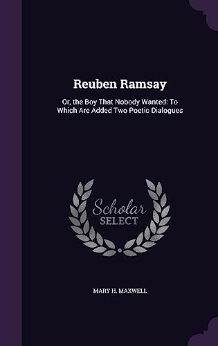 9781356982974: Reuben Ramsay: Or, the Boy That Nobody Wanted: To Which Are Added Two Poetic Dialogues