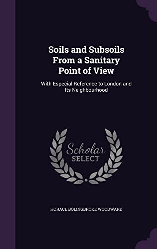 Stock image for Soils and Subsoils From a Sanitary Point of View: With Especial Reference to London and Its Neighbourhood for sale by ALLBOOKS1