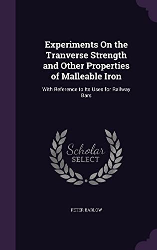 9781356988136: Experiments On the Tranverse Strength and Other Properties of Malleable Iron: With Reference to Its Uses for Railway Bars