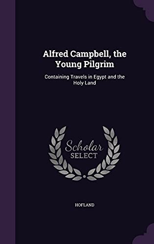 9781356993956: Alfred Campbell, the Young Pilgrim: Containing Travels in Egypt and the Holy Land
