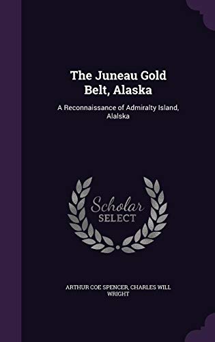 9781357003029: The Juneau Gold Belt, Alaska: A Reconnaissance of Admiralty Island, Alalska