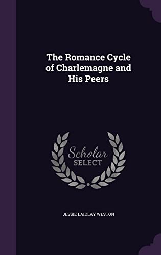 The Romance Cycle of Charlemagne and His Peers (Hardback) - Jessie Laidlay Weston