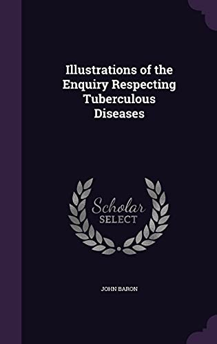 9781357011741: Illustrations of the Enquiry Respecting Tuberculous Diseases