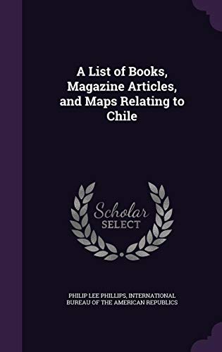 9781357013455: A List of Books, Magazine Articles, and Maps Relating to Chile