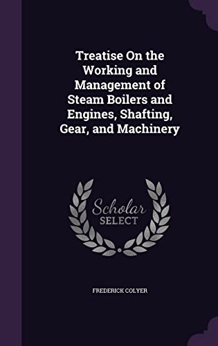 9781357015060: Treatise On the Working and Management of Steam Boilers and Engines, Shafting, Gear, and Machinery