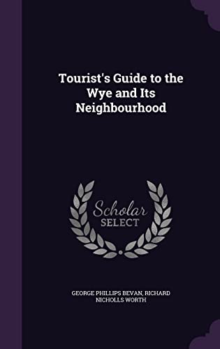 9781357016081: Tourist's Guide to the Wye and Its Neighbourhood