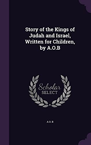9781357016623: Story of the Kings of Judah and Israel, Written for Children, by A.O.B