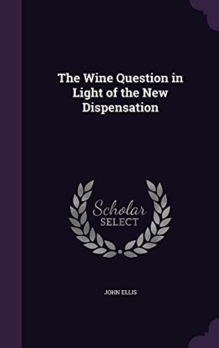 9781357017330: The Wine Question in Light of the New Dispensation