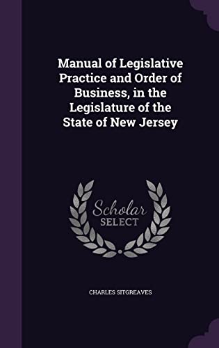 9781357026639: Manual of Legislative Practice and Order of Business, in the Legislature of the State of New Jersey