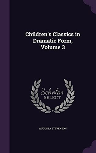 9781357029968: Children's Classics in Dramatic Form, Volume 3