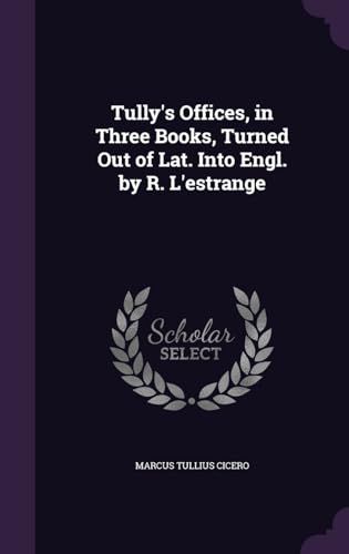 9781357044657: Tully's Offices, in Three Books, Turned Out of Lat. Into Engl. by R. L'estrange