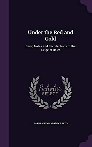 9781357046002: Under the Red and Gold: Being Notes and Recollections of the Seige of Baler