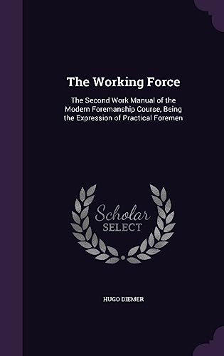 9781357046743: The Working Force: The Second Work Manual of the Modern Foremanship Course, Being the Expression of Practical Foremen