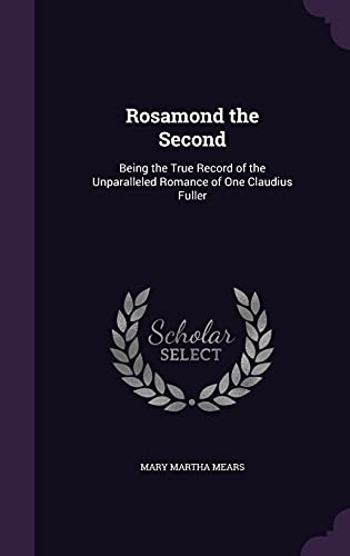 9781357049751: Rosamond the Second: Being the True Record of the Unparalleled Romance of One Claudius Fuller