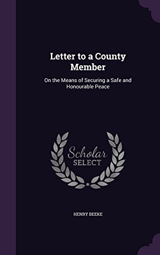 Letter to a County Member, on the Means of Securing a Safe and Honourable Peace (Hardback) - Henry Beeke