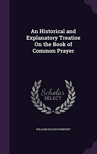 9781357052591: An Historical and Explanatory Treatise On the Book of Common Prayer