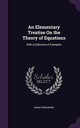 9781357058098: An Elementary Treatise On the Theory of Equations: With a Collection of Examples