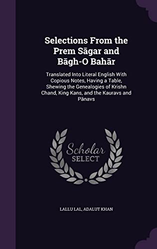 9781357074159: Selections From the Prem Sāgar and Bāg̲h̲-O Bahār: Translated Into Literal English With Copious Notes, Having a Table, ... Kans, and the Kauravs and Pānḍavs