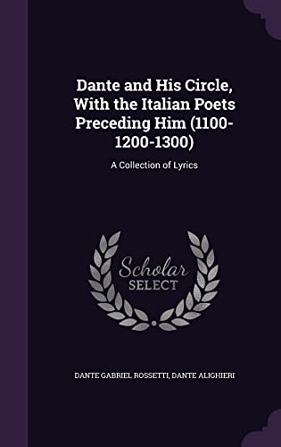 Imagen de archivo de Dante and His Circle, with the Italian Poets Preceding Him (1100-1200-1300): A Collection of Lyrics a la venta por Buchpark