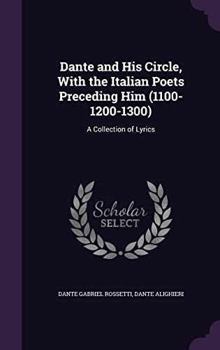 Stock image for Dante and His Circle, With the Italian Poets Preceding Him (1100-1200-1300): A Collection of Lyrics for sale by Buchpark