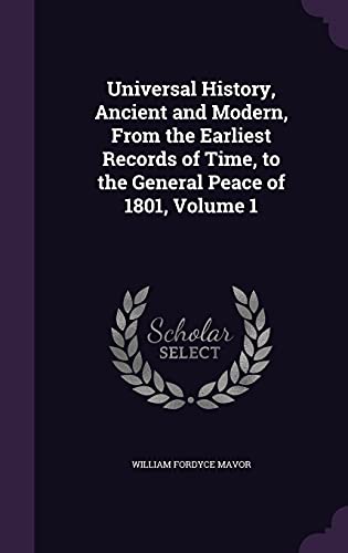 9781357076047: Universal History, Ancient and Modern, From the Earliest Records of Time, to the General Peace of 1801, Volume 1