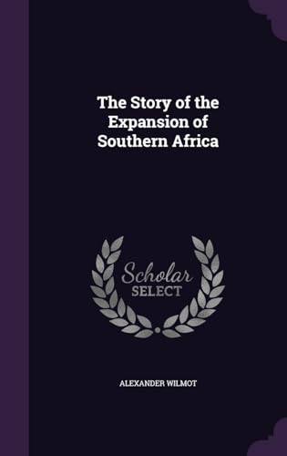 The Story of the Expansion of Southern Africa (Hardback) - Alexander Wilmot