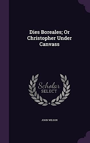 9781357100797: Dies Boreales; Or Christopher Under Canvass